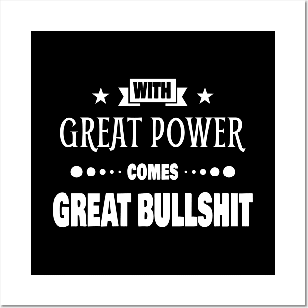 With Great Power Comes Great Bullshit Quote Wall Art by Axiomfox